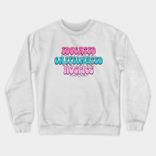 Educated vaccinated caffeinated dedicated hospice nurse Crewneck Sweatshirt